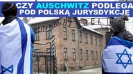 Czy AUSCHWITZ podlega jeszcze POD POLSKĄ jurysdykcję?