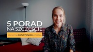 5 PORAD NA SZCZĘŚCIE #Tygodnikpozytywnegomyślenia