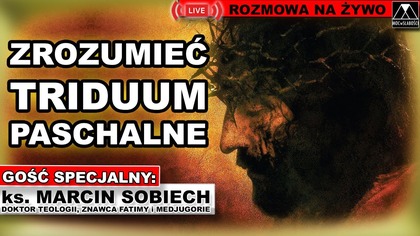 ZROZUMIEĆ TRIDUUM PASCHALNE - ks.  Marcin Sobiech