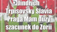 Jindrich Trpisovsky (Slavia Praga): Mam duży szacunek do Zorii