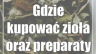 Gdzie kupować zioła oraz preparaty ziołowe?