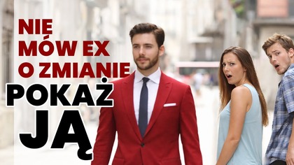 Jak pokazać Ex, że się zmieniłeś