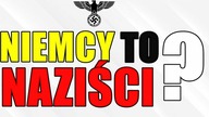 Naziści to Niemcy, a Niemcy to naziści?