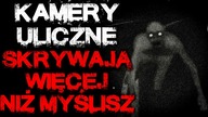 Kamery uliczne skrywają więcej, niż myślisz - Reddit CreepyPasta Lektor PL