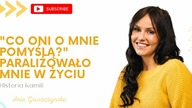 Co oni o mnie pomyślą? paraliżowało mnie w życiu.  [Historia Kamili]