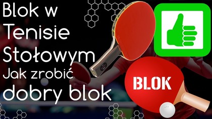 Jak zrobić blok i grać blokiem w Tenisie Stołowym