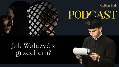 Jak Walczyć z grzechem? | Ks.  Piotr Buda | Podcast