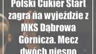 Polski Cukier Start zagra na wyjeździe z MKS Dąbrowa Górnicza.  Mecz dwóch niespodzianek