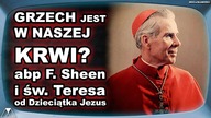 GRZECH JEST W NASZEJ KRWI? /abp F.  Sheen i św.  Teresa od Dzieciątka Jezus/