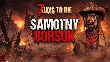 7 Days To Die 2. 5 | Samotny Borsuk  Solo Survival | LIVE PL