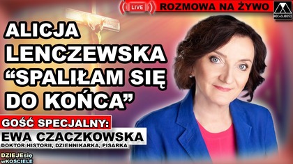 ALICJA LENCZEWSKA: SPALIŁAM SIĘ DO KOŃCA - dr Ewa K.  Czaczkowska