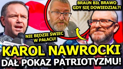 KAROL NAWROCKI ZNÓW DAŁ POKAZ PATRIOTYZMU?! GRZEGORZ BRAUN BIŁ BRAWO, GDY SIĘ O TYM DOWIEDZIAŁ?!