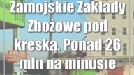 Zamojskie Zakłady Zbożowe pod kreską.  Ponad 26 mln na minusie