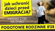Jak uchronić dzieci przed emigracją? Pogotowie Rodzinne #28