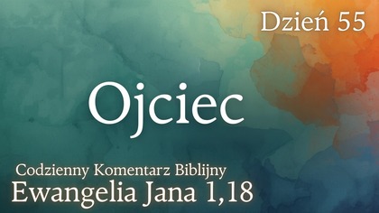 Ojciec | Ewangelia Jana 1,18 | Komentarz wers po wersie | Fabian Błaszkiewicz