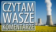 Polska powinna zainwestować w elektrownię atomową? Czytam Wasze Komentarze.