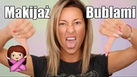 Makijaz Bublami - Tych Kosmetyków Unikajcie! / Tutorial Kosmetykami Których Się Pozbywam