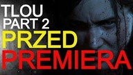 TLOU part 2 przed premierą -czy hejt jest potrzebny.