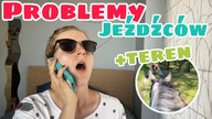 PROBLEMY JEŹDŹCÓW + JEDZIEMY W TEREN DO LASU