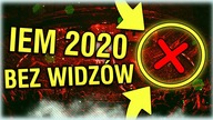 IEM 2020 BEZ WIDZÓW!