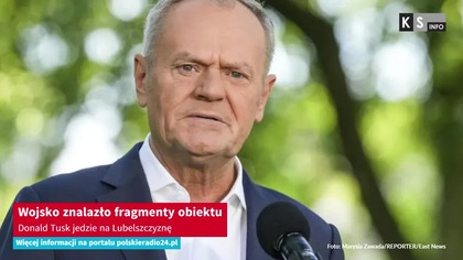 Wojsko znalazło fragmenty obiektu.  Donald Tusk jedzie na Lubelszczyznę [KS Info]