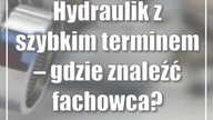 Hydraulik z szybkim terminem  gdzie znaleźć fachowca?