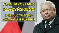 Plan Jarosława Kaczyńskiego  Tusk ma zostać w Brukseli?