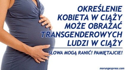Określenie Kobieta w Ciąży, Może Obrazić Rodziców Transpłciowych!