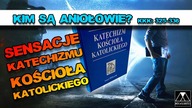 KIM SĄ ANIOŁOWIE? /SENSACJE KATECHIZMU KK/