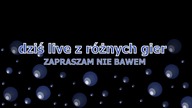 Dziś live z różnych gier