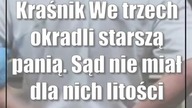 Kraśnik: We trzech okradli starszą panią.  Sąd nie miał dla nich litości