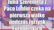 Julia Szeremeta z Paco Lublin czeka na pierwszą walkę podczas Igrzysk Europejskich