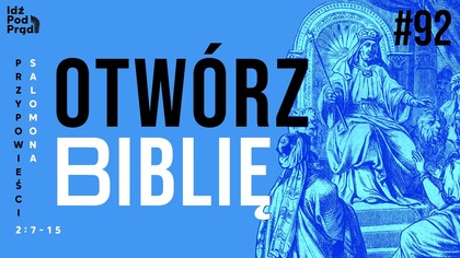 OTWÓRZ BIBLIĘ #92 | Przypowieści Salomona 2:7-15