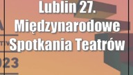 Lublin: 27.  Międzynarodowe Spotkania Teatrów Tańca