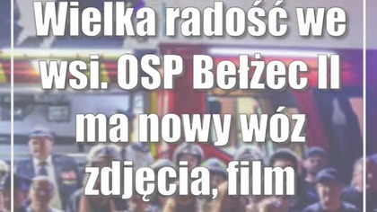 Wielka radość we wsi.  OSP Bełżec II ma nowy wóz (zdjęcia, film)