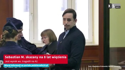 Sebastian M.  skazany na 8 lat więzienia.  Jest wyrok ws.  tragedii na A1 [KS Info]