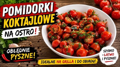 Te Pomidorki Koktajlowe są obłędnie PYSZNE!  Idealne na Grilla i do Obiadu!