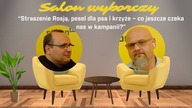 Salon Wyborczy: Straszenie Rosją, pesel dla psa i krzyże  co jeszcze czeka nas w kampanii?