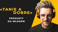 POLECANE PODSTAWOWE TANIE A DOBRE PRODUKTY DO PIELĘGNACJI WŁOSÓW