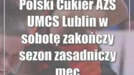 Polski Cukier AZS UMCS Lublin w sobotę zakończy sezon zasadniczy meczem w Warszawie