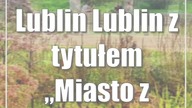 Lublin: Lublin z tytułem Miasto z klimatem