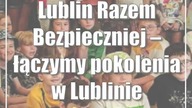 Lublin: Razem Bezpieczniej  łączymy pokolenia w Lublinie