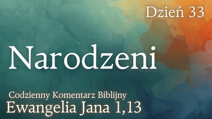 Narodzeni | Ewangelia Jana 1,13 | Komentarz wers po wersie | Fabian Błaszkiewicz