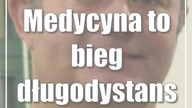 Medycyna to bieg długodystansowy