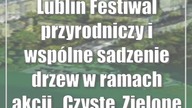Lublin: Festiwal przyrodniczy i wspólne sadzenie drzew w ramach akcji Czyste, Zielone Miasta
