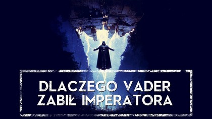  DLACZEGO Vader ZABIŁ Imperatora? Analiza HOLOCRON