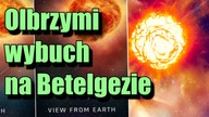 Gigantyczna eksplozja zarejestrowana na Betelgezie