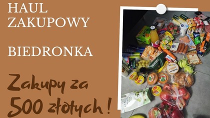 HAUL ZAKUPOWY Z BIEDRONKI I KOSZT 500 ZŁOTYCH