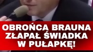 OBROŃCA BRAUNA ZŁAPAŁ ŚWIADKA W PUŁPAKĘ! Nie wiem, nie pamiętam, nie widziałem, to było dawno.