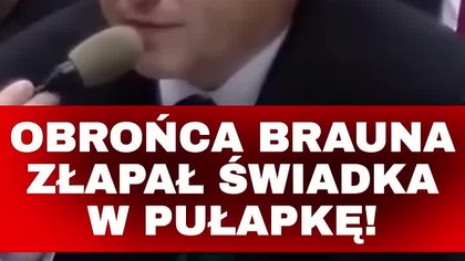 OBROŃCA BRAUNA ZŁAPAŁ ŚWIADKA W PUŁPAKĘ! Nie wiem, nie pamiętam, nie widziałem, to było dawno.